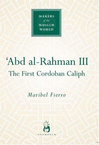 ABD AL-RAHMAN III: THE FIRST CORDOBAN CALIPH