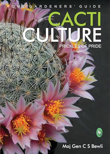 CACTI CULTURE: Prickles of Pride (Home Gardeners’ Guide)