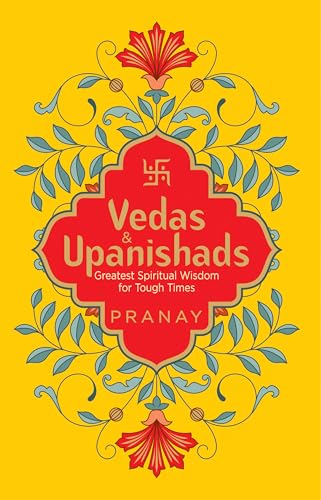 Vedas & Upanishads: Greatest Spiritual Wisdom for Tough Times