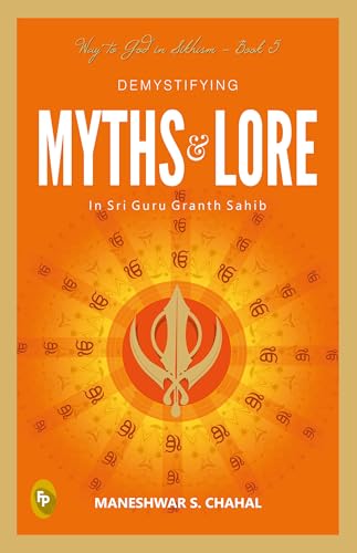 Demystifying MYTHS & LORE In Sri Guru Granth Sahib, Way to God in Sikhism - Book 5