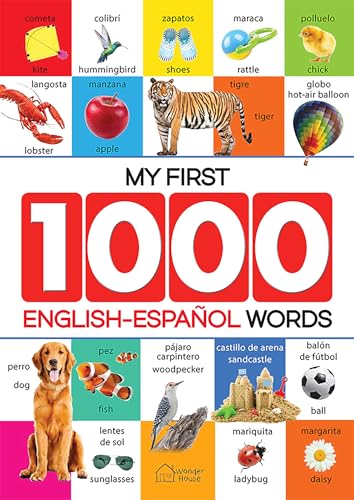 My First 1000 English-Spanish Words for Kids : Early Learning Bilingual Picture Book to Learn Alphabet, Numbers, Shapes and Colours, Transport, Birds and Animals, Professions, Opposites, Parts of The Body and Objects Around Us