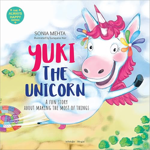 The Always Happy Series: Yuki the unicorn - A fun Story About Making The Most Of Things - Beautifully Illustrated Picture Book For Children