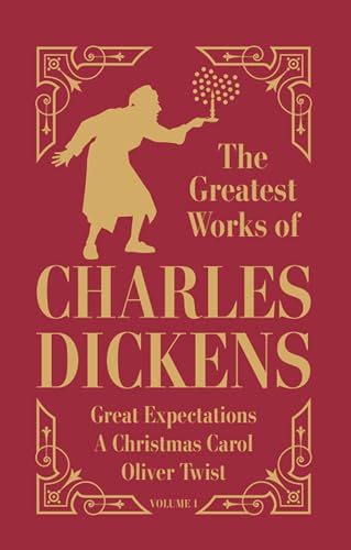 Greatest Works of Charles Dickens Vol.1 - Great Expectations, A Christmas Carol, Oliver Twist (Deluxe Hardbound Edition)