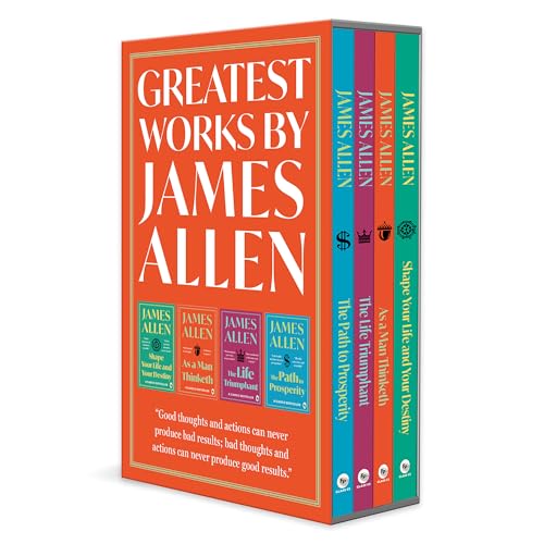 Greatest Works by James Allen (Set of 4 Books) - As a Man Thinketh; The Path to Prosperity; Shape Your Life And Your Destiny; The Life Triumphant: Mastering the Heart and Mind