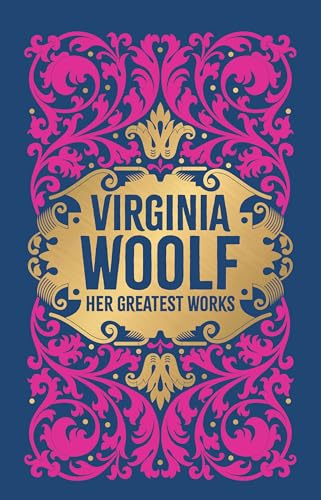 Virginia Woolf: Her Greatest Works (To the Lighthouse, A Room of One's Own, and Mrs. Dalloway) (Deluxe Hardbound Edition)