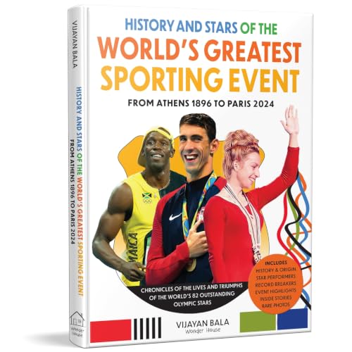 History and Stars of the World's Greatest Sporting Event: From Athens 1896 to Paris 2024