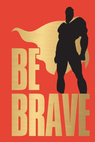 Be Brave!
