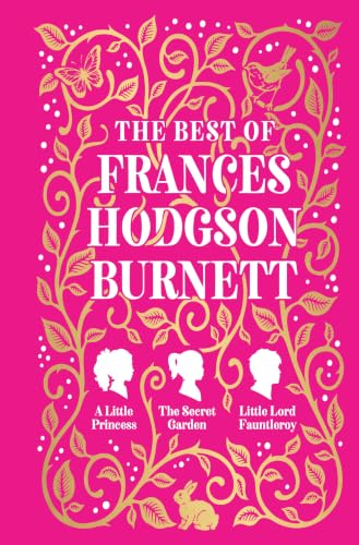 The Best of Frances Hodgson Burnett (A Little Princess; The Secret Garden; Little Lord Fauntleroy)