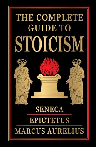 The Complete Guide to Stoicism (Deluxe Hardbound Edition)