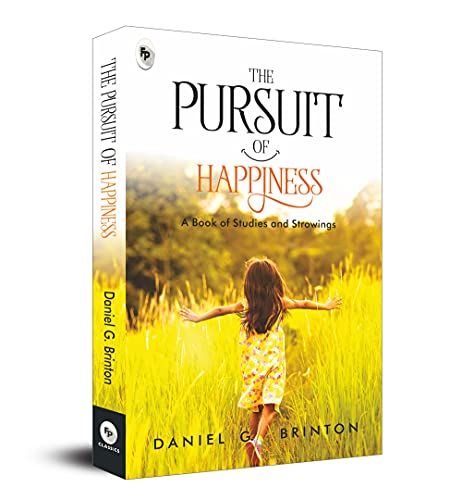 The Pursuit of Happiness: A Book of Studies and Strowings