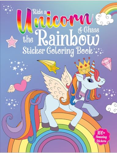 Ride A Unicorn and Chase The Rainbow - Sticker Coloring Book With 100+ Stickers: Fun Activity Book For Children