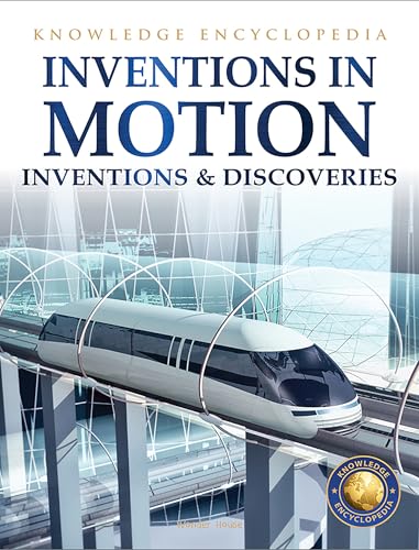 Inventions & Discoveries - Inventions in Motion: Knowledge Encyclopedia For Children